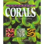 Aquarium Corals: Selection, Husbandry, and Natural History