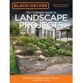 Black & Decker The Complete Guide to Landscape Projects, 2nd Edition: Stonework, Plantings, Water Features, Carpentry, Fences