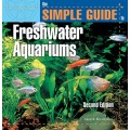 The Simple Guide to Freshwater Aquariums (2nd Edition)